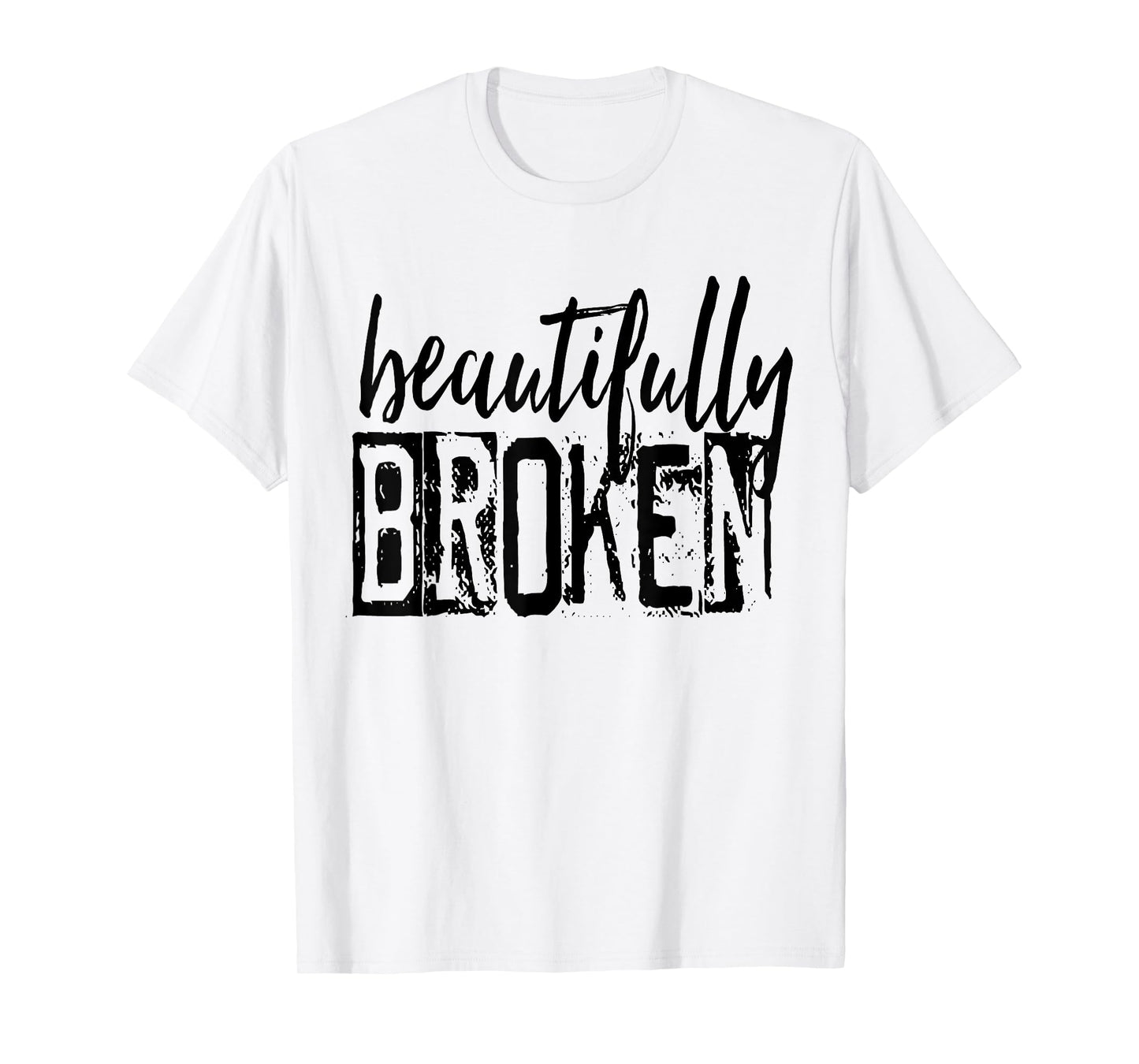 Beautifully-Broken Funny Distressed Meme Christian Quote T-Shirt