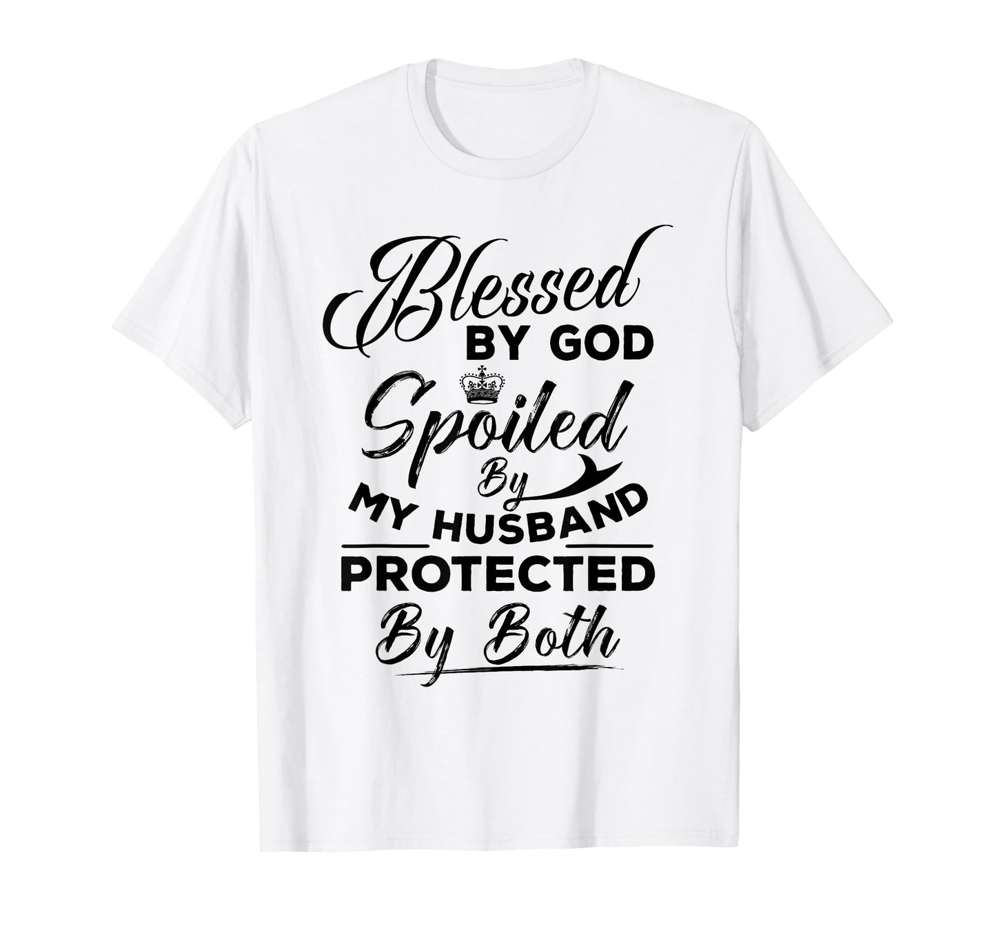 Blessed By God Spoiled by My Husband Protected By Both T-Shirt