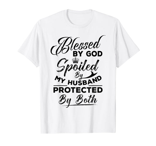 Blessed By God Spoiled by My Husband Protected By Both T-Shirt