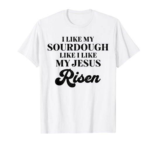 Retro I Like My Sourdough Like I Like My Jesus Risen Funny T-Shirt