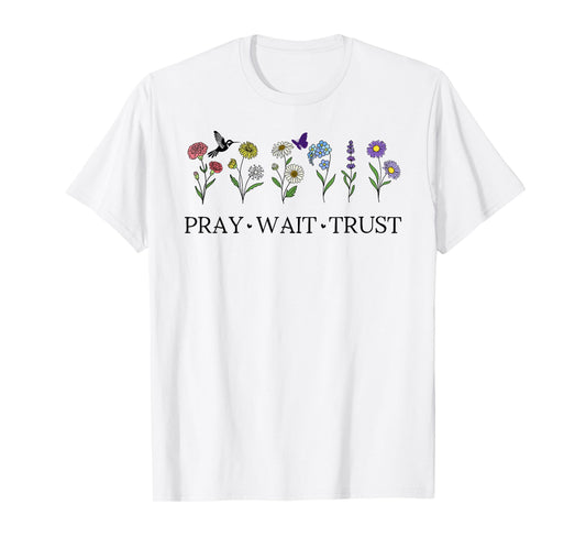 Pray Wait Trust in The Lord God Has a Plan Christian Faith T-Shirt