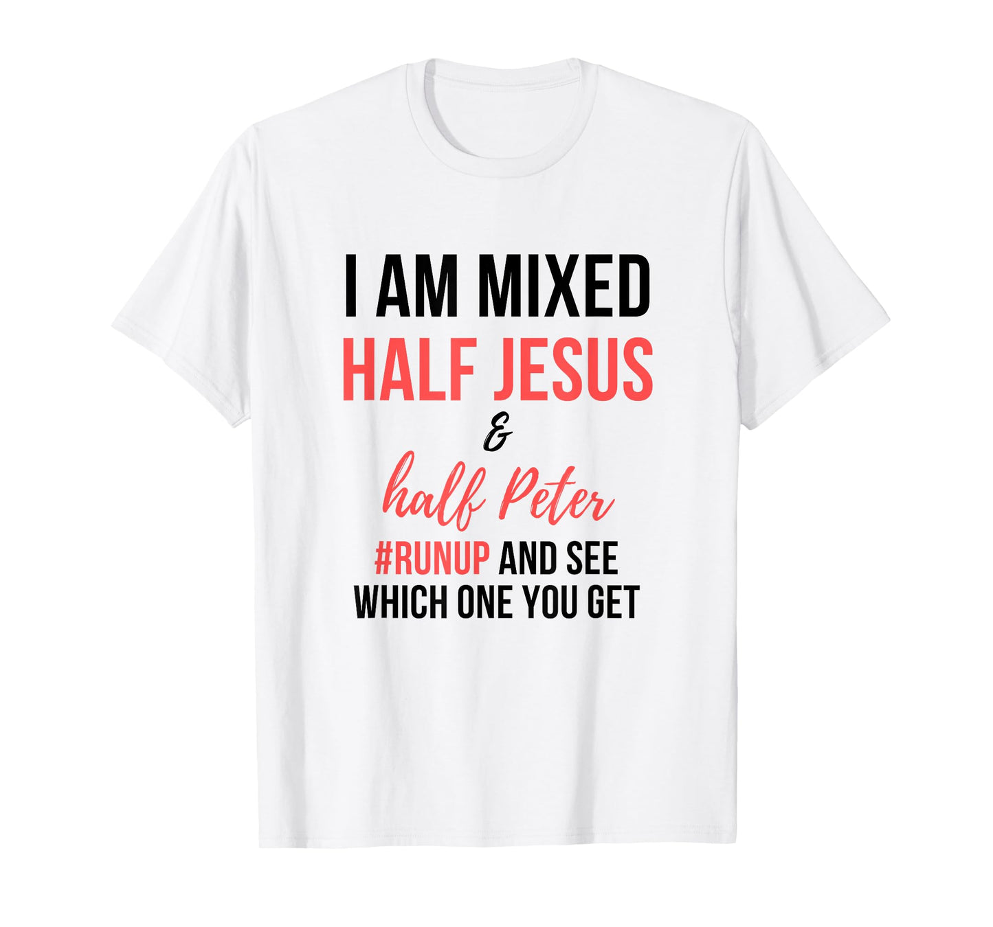 I am mixed half Jesus and half Peter #runup and see men gift T-Shirt