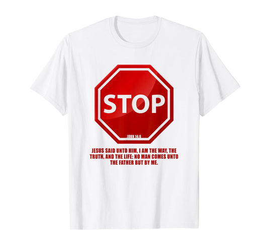 Stop – No Man Comes to The Father John 14:6 Warning Sign T-Shirt