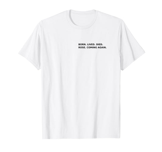 Born Lived Died Rose Coming Again Full Gospel Scripture #2 T-Shirt