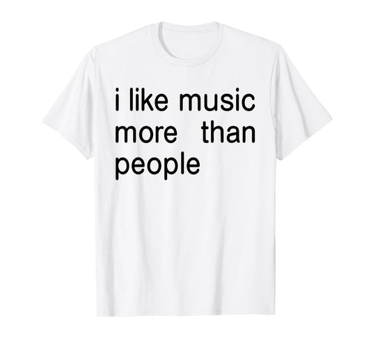 I Like Music More Than People Art Simple Music Mood Design T-Shirt