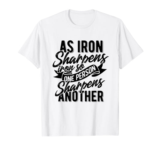 As Iron sharpens iron so one Person sharpens another T-Shirt