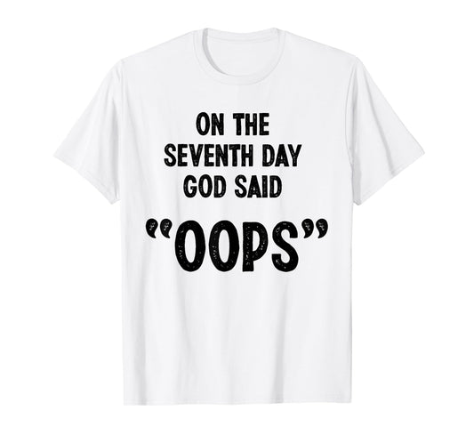 Funny God Quote, Sarcastic Humor, God Said "Oops" Novelty T-Shirt