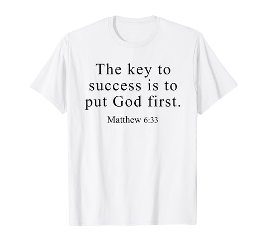 The Key to Success is to Put God First Matthew 6 33 T-Shirt