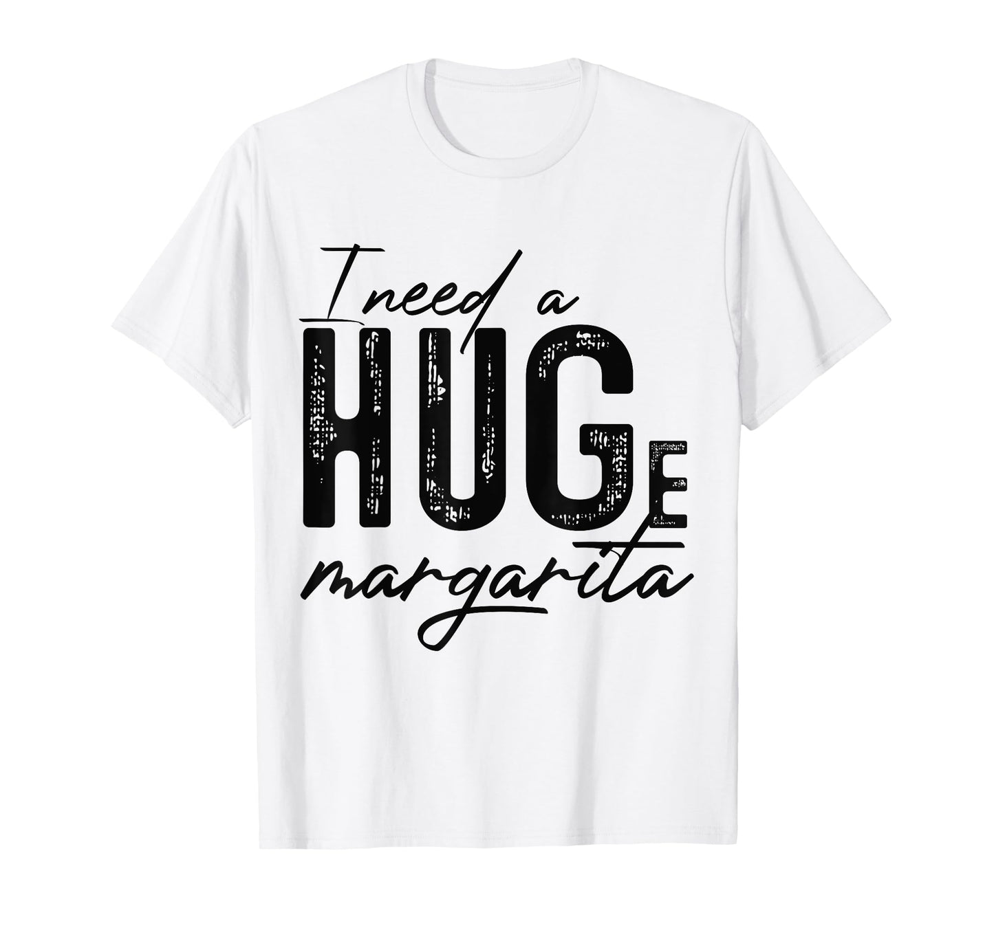 I Need A Huge Margarita Alcohol Drinking Quote Adult Humor T-Shirt