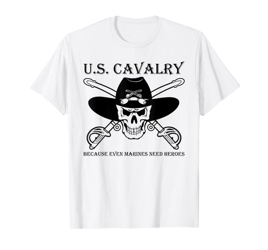 U.S. CAVALRY BECAUSE EVEN MARINES NEED HEROES Funny design T-Shirt