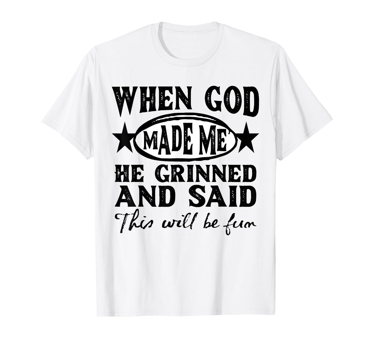 God Made Me This Will Be Fun Humor Christian Saying Womens T-Shirt