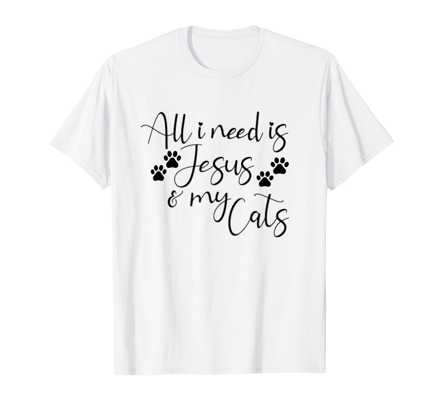 All I Need Is Jesus And My Cats Funny T-Shirt