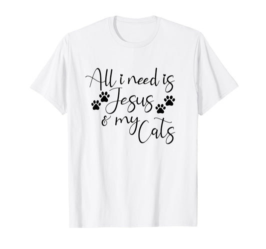 All I Need Is Jesus And My Cats Funny T-Shirt