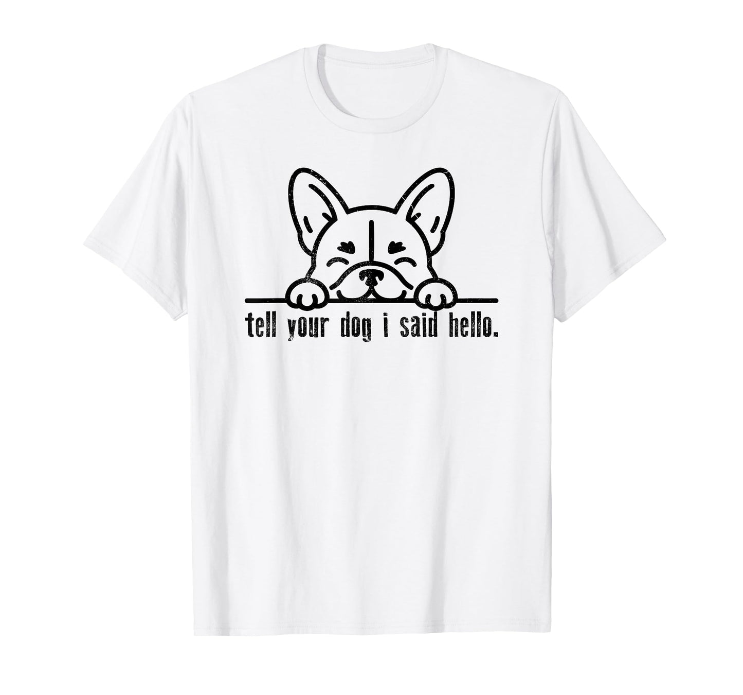 Tell Your Dog I Said Hello Paw Dog Lover Funny Pet Owner T-Shirt