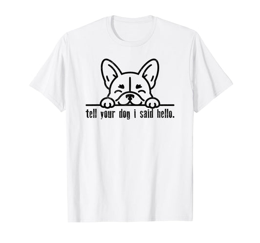 Tell Your Dog I Said Hello Paw Dog Lover Funny Pet Owner T-Shirt