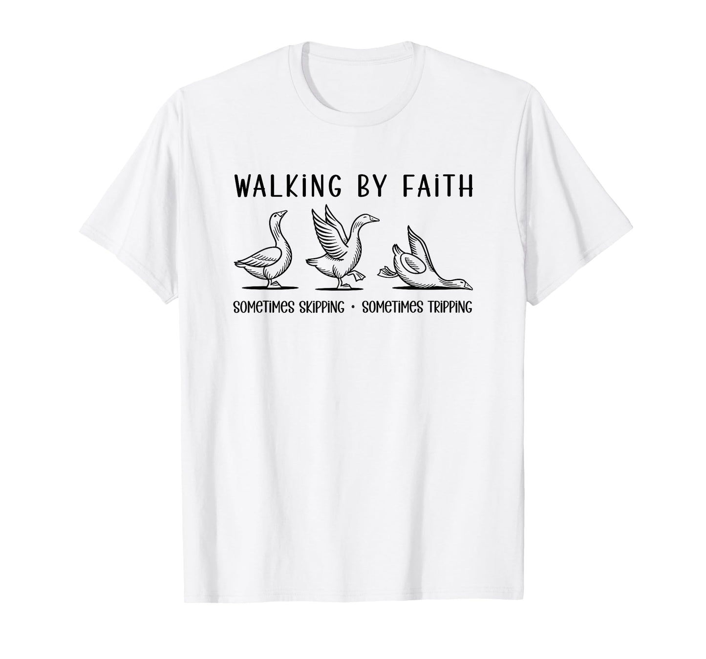 Walking by Faith - Sometimes Skipping & Tripping T-Shirt