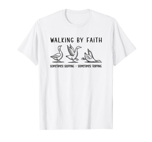 Walking by Faith - Sometimes Skipping & Tripping T-Shirt