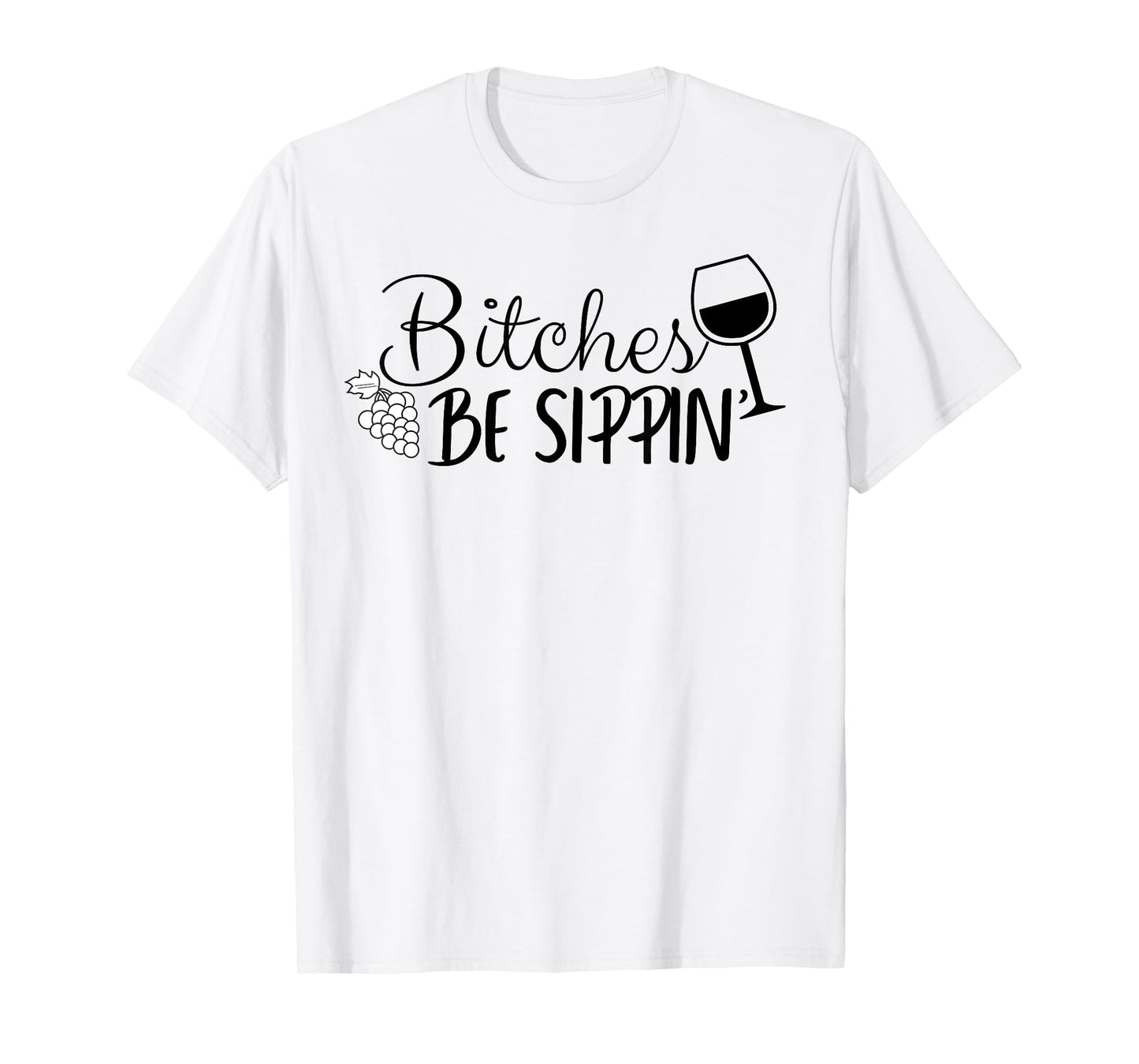 Bitches Be Sippin T-Shirt