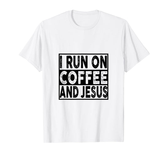 I Run On Coffee and Jesus Religious Faith T-Shirt