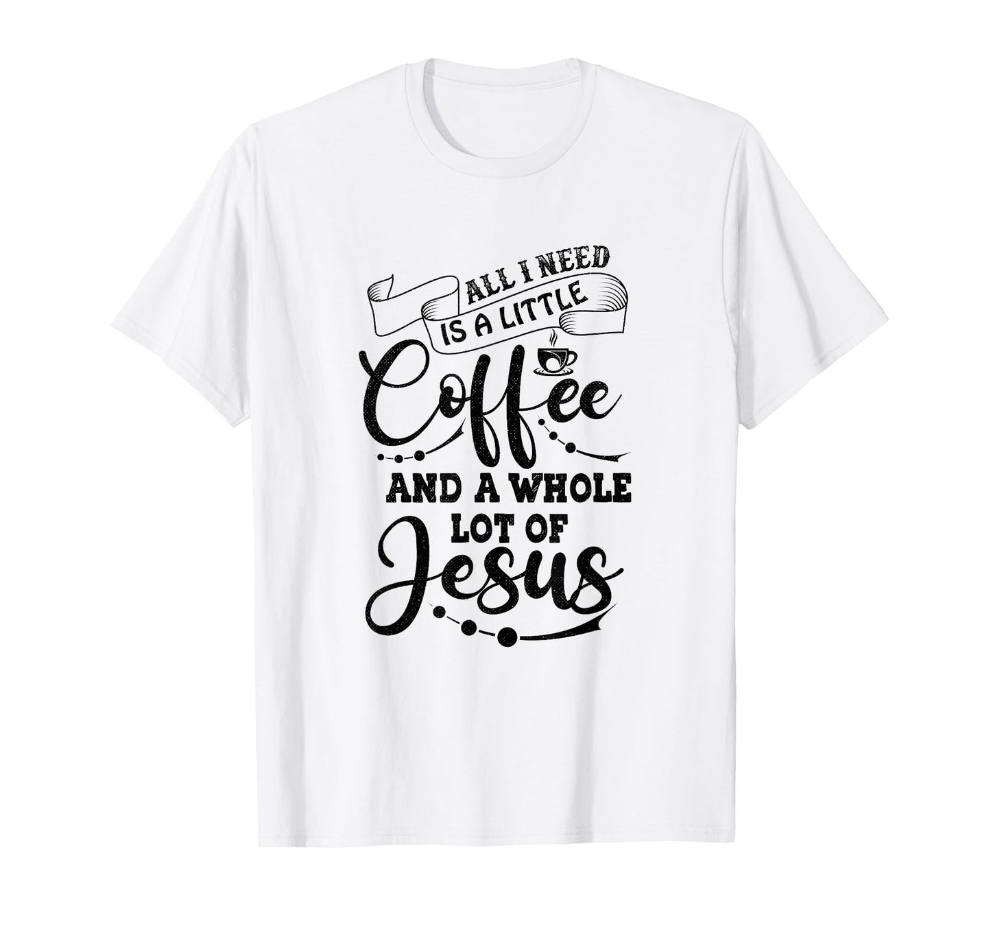 I Need is Jesus and a Lot of Coffee Christian T-Shirt