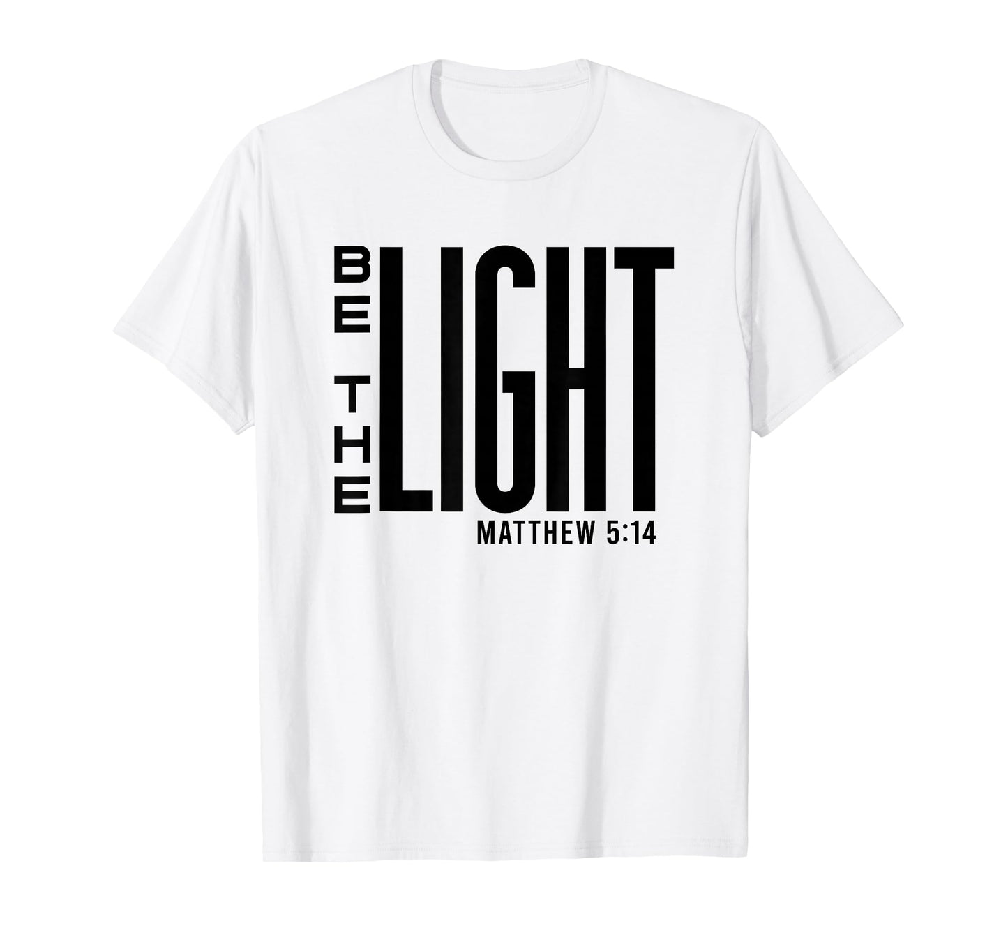 Be The Light - Christian Faith, Inspirational Bible Verse T-Shirt