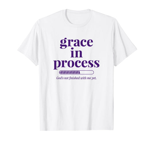 Grace in Process Faith Based Christian Inspirational T-Shirt