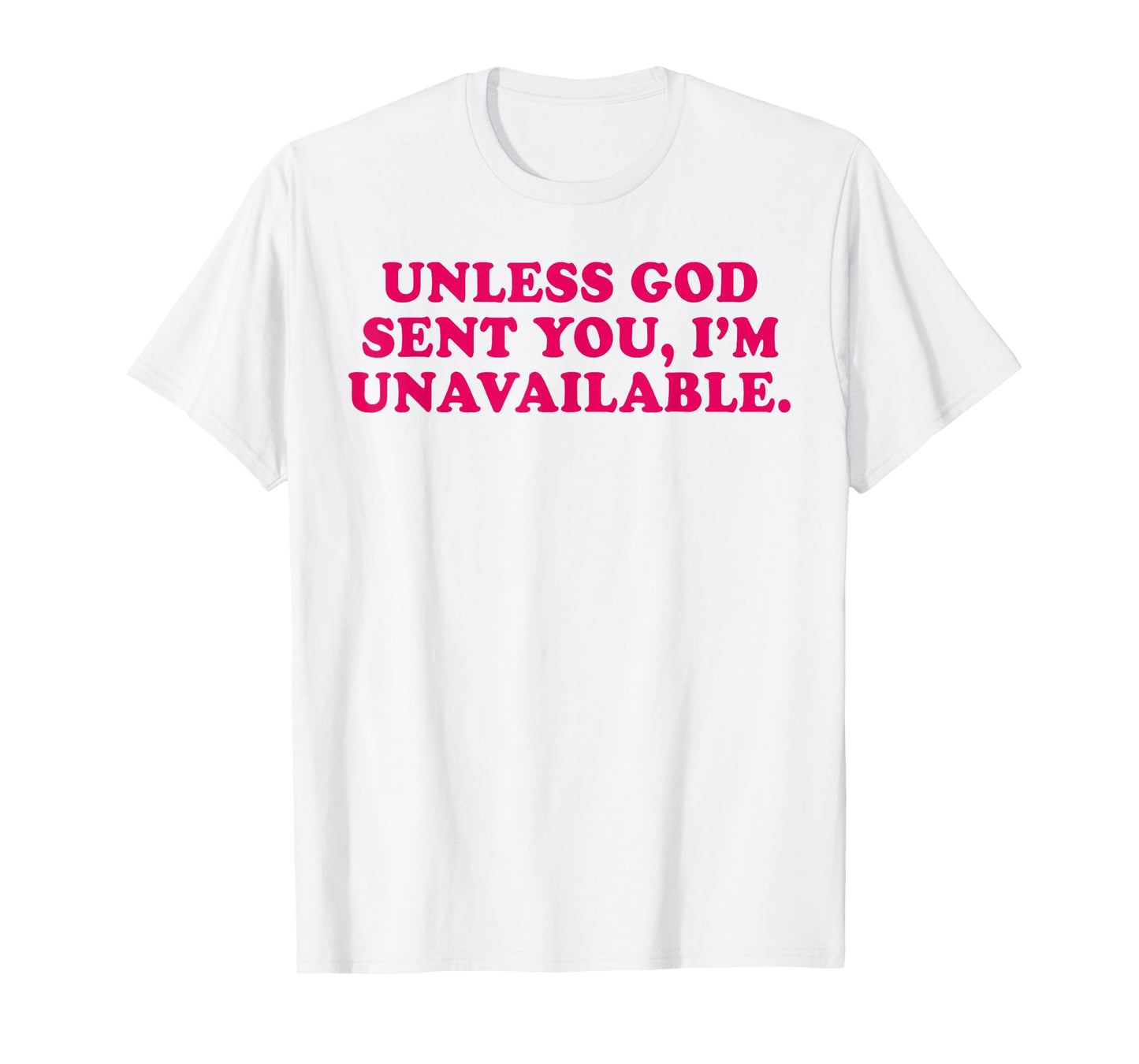 Unless God Sent You I'm Unavailable Funny Saying Quote T-Shirt