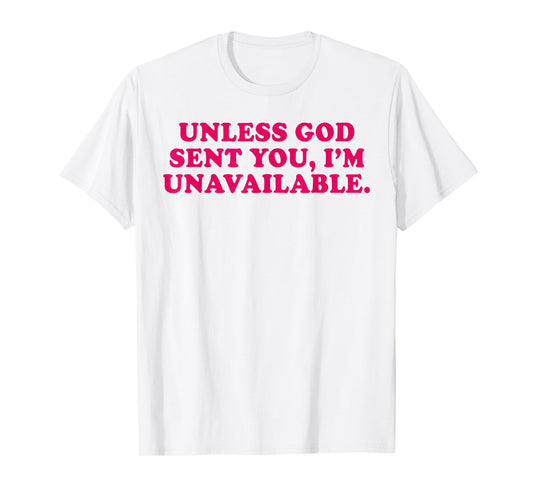 Unless God Sent You I'm Unavailable Funny Saying Quote T-Shirt