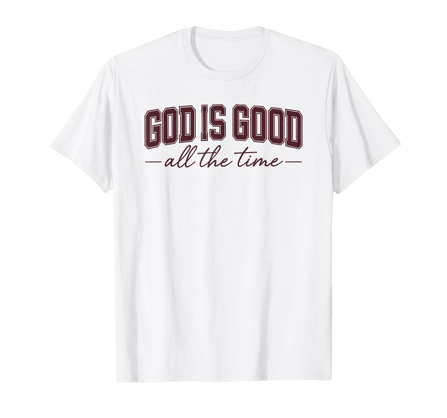 God Is Good All the Time Faith T-Shirt