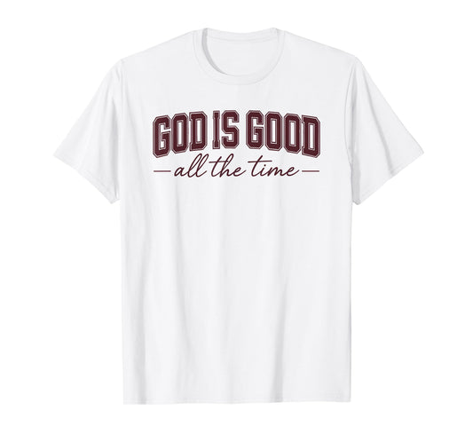 God Is Good All the Time Faith T-Shirt