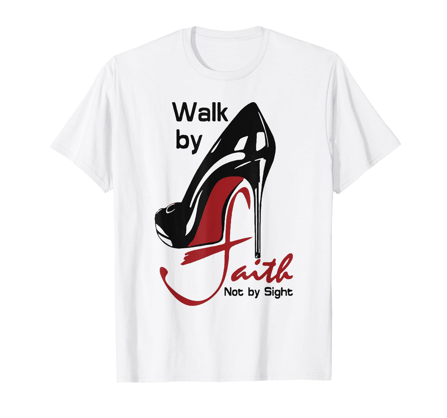 Walk By Faith Not By Sight T-Shirt