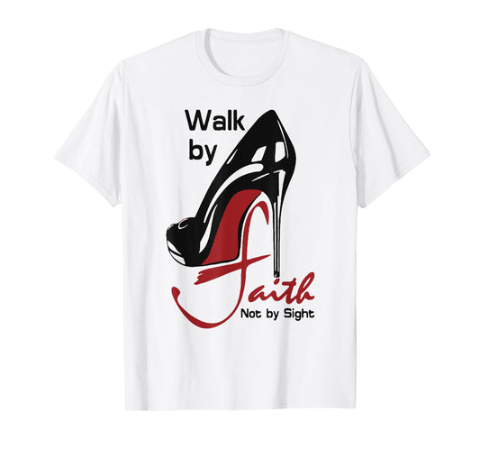 Walk By Faith Not By Sight T-Shirt