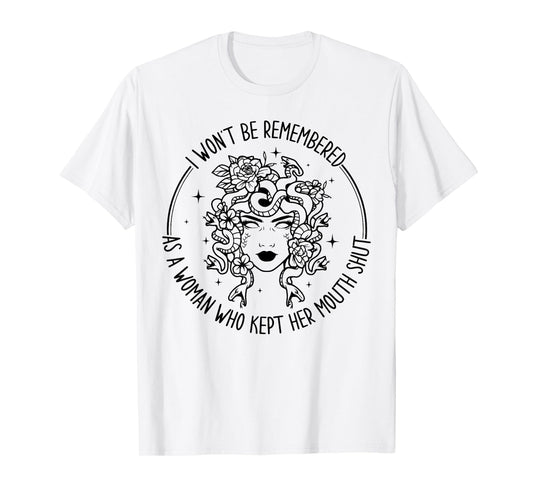 I Won't Be Remembered As A Woman Who Kept Her Mouth Shut T-Shirt