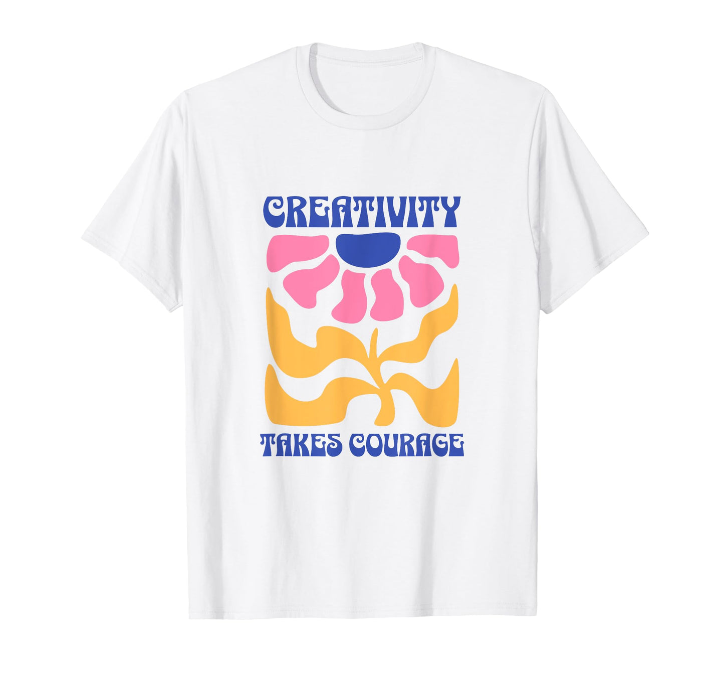Creativity Takes Courage Groovy T-Shirt