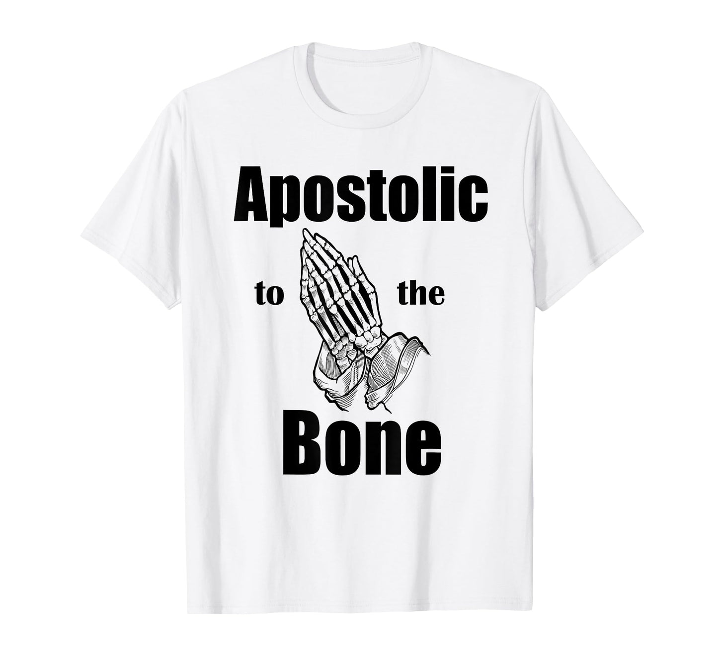 Apostolic To The Bone Christian Pentecostal Faith Jesus Name T-Shirt