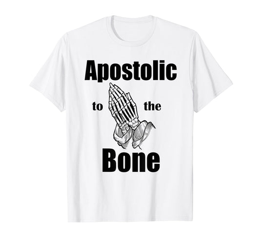 Apostolic To The Bone Christian Pentecostal Faith Jesus Name T-Shirt