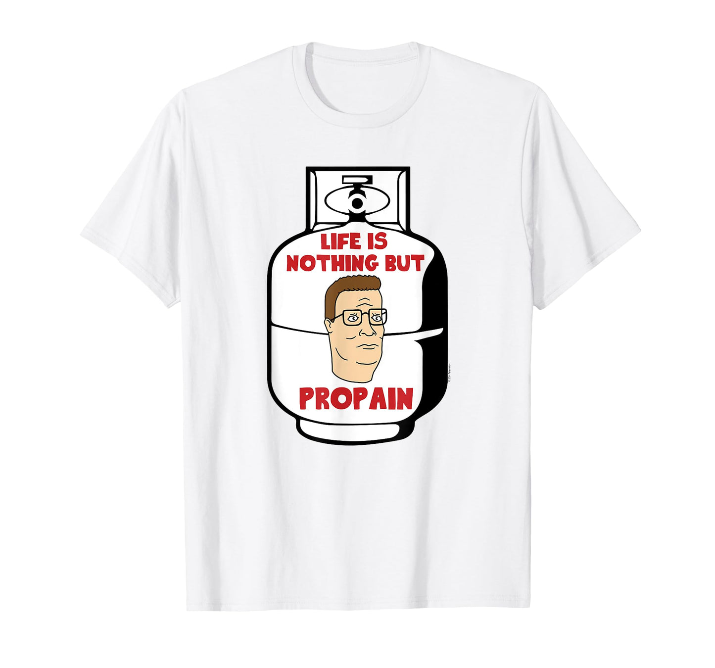 King of the Hill Hank Life Is Pro Pain Propane Tank Cartoon T-Shirt