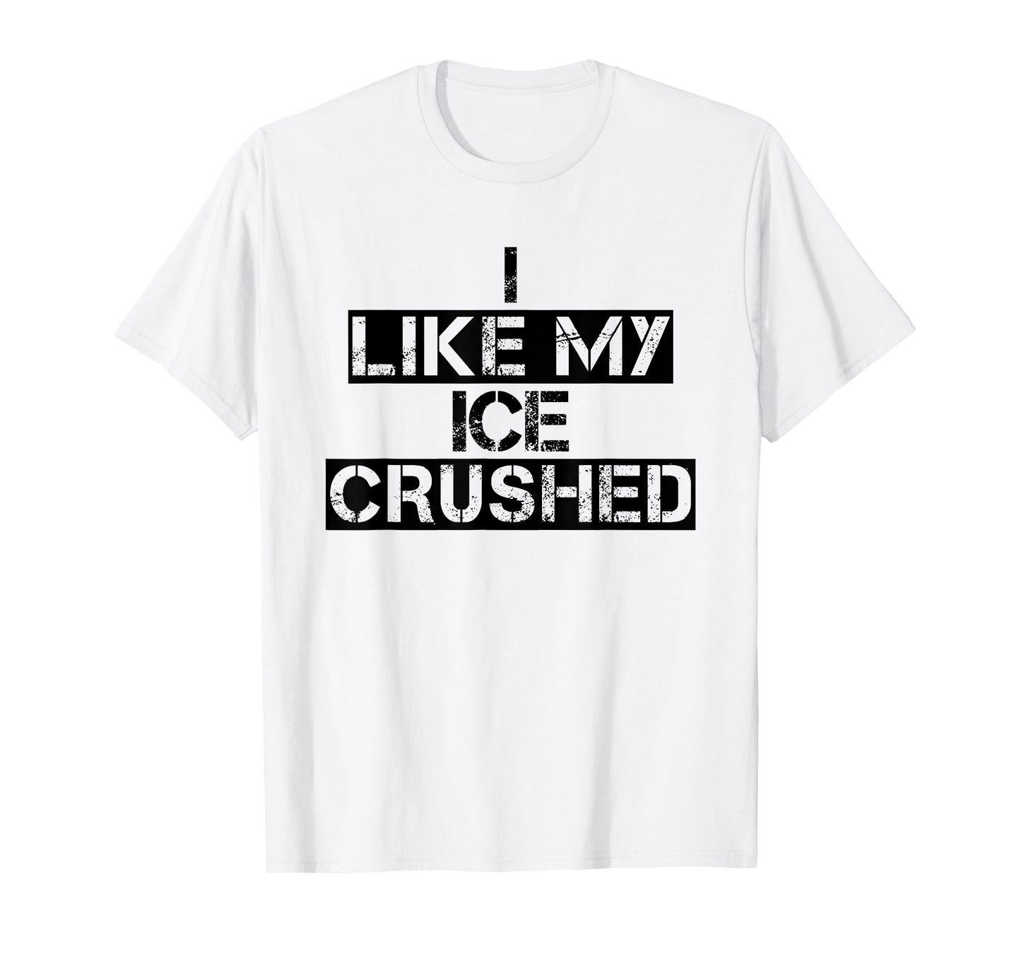 Funny Ice Quote Vintage I Like My Ice Crushed Cool Crushed T-Shirt
