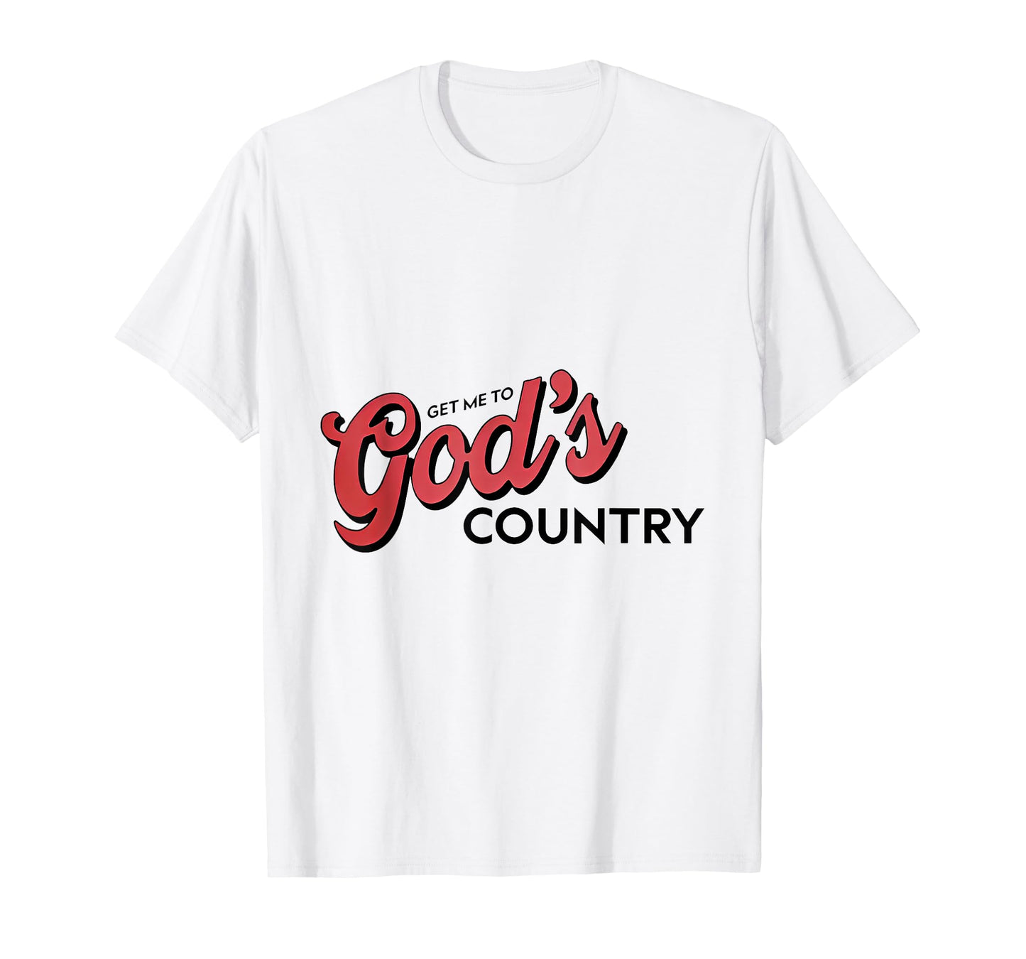 Get Me To God’s Country T-Shirt