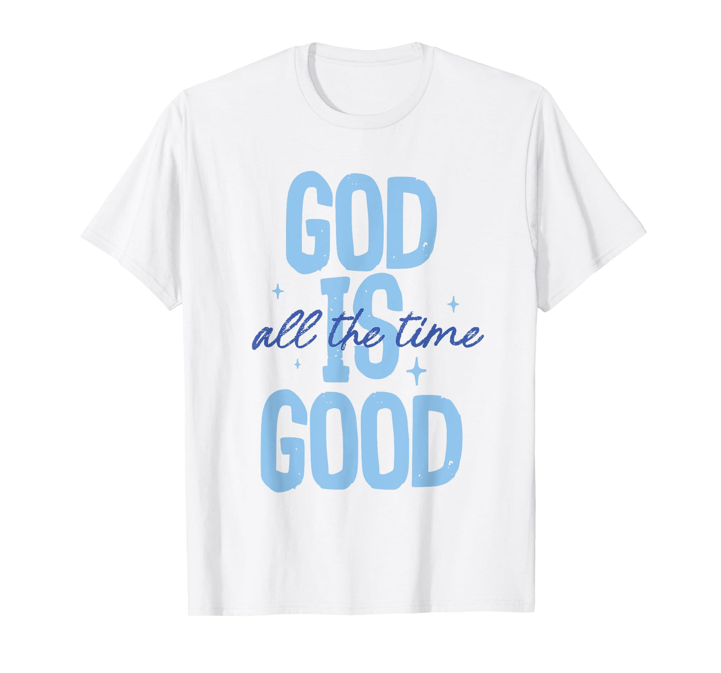 God Is Good All The Time Christian Quote Tee Men Women Faith T-Shirt