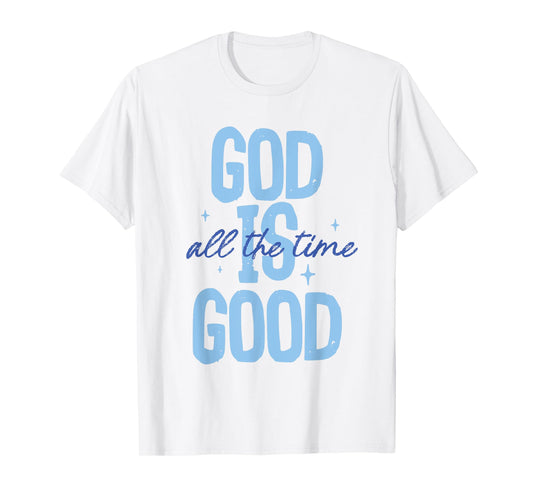 God Is Good All The Time Christian Quote Tee Men Women Faith T-Shirt