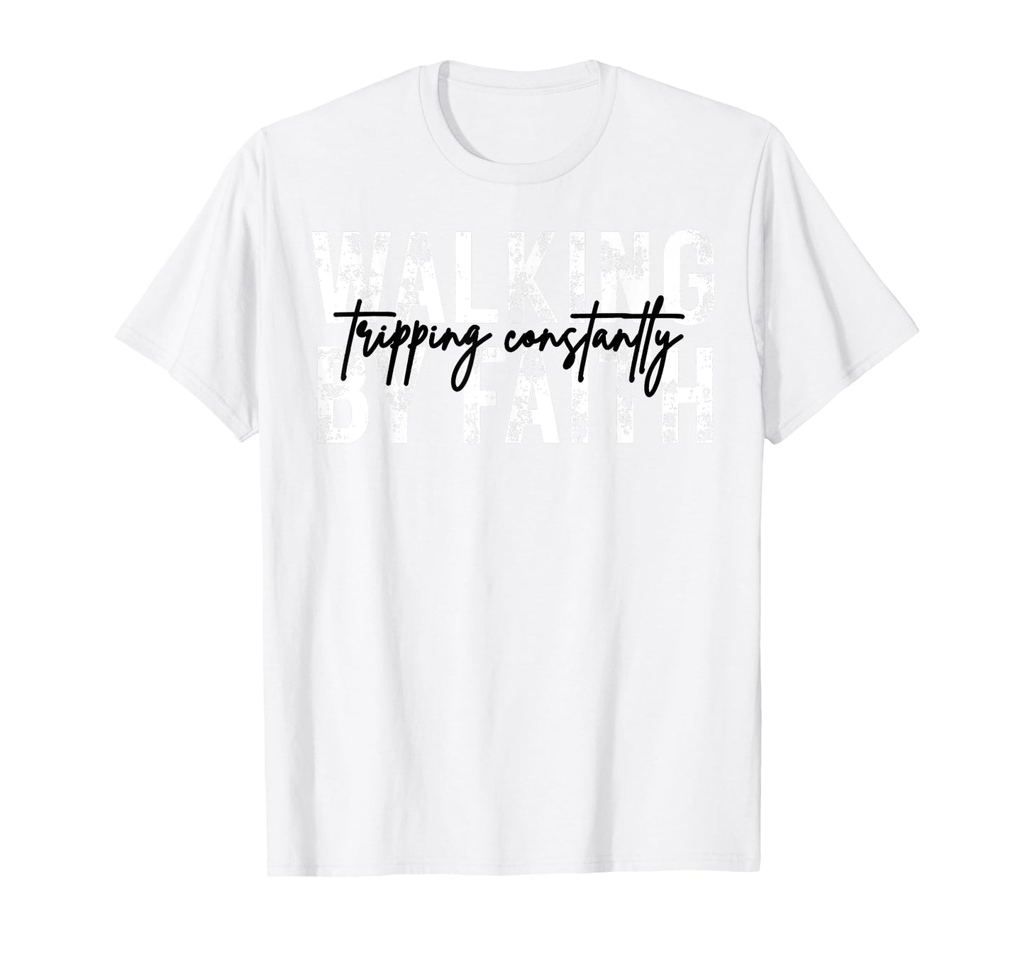 Walking by Faith Tripping Constantly Christian Bible Jesus T-Shirt