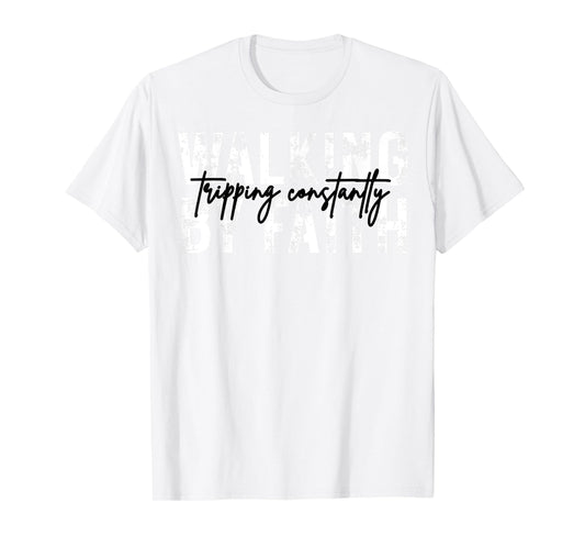 Walking by Faith Tripping Constantly Christian Bible Jesus T-Shirt