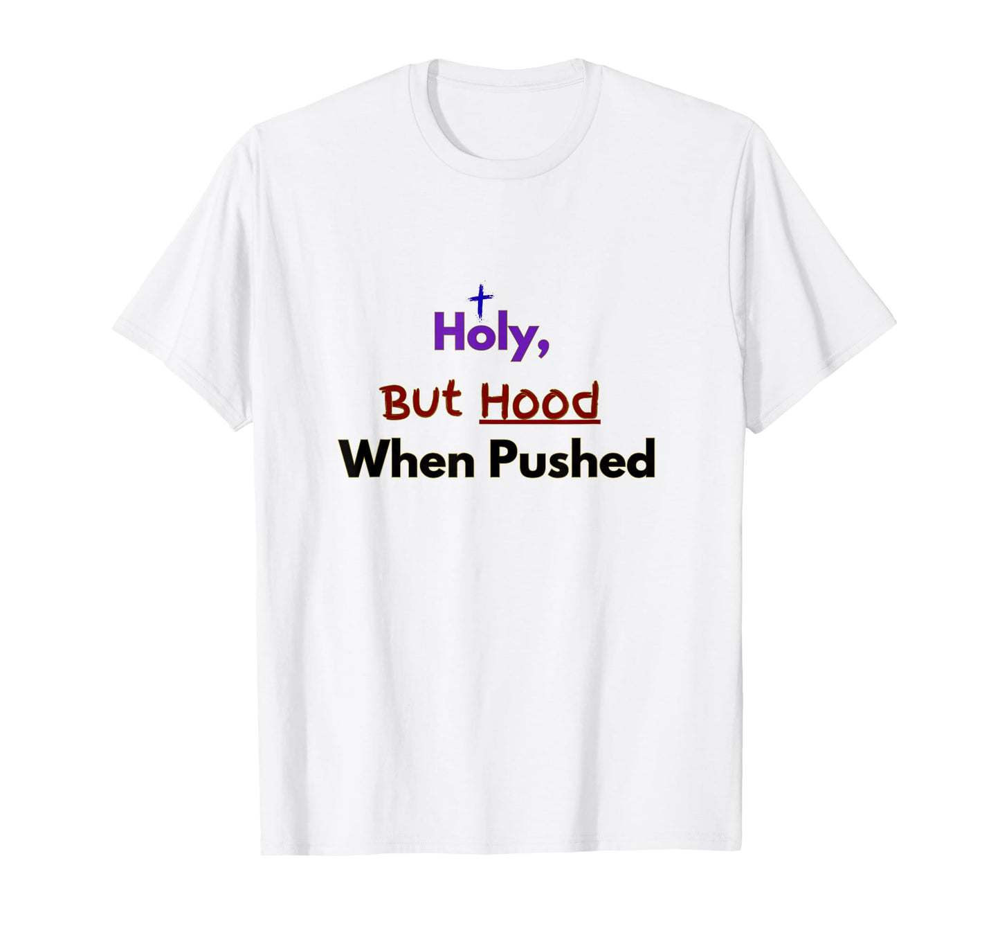 Holy, But Hood When Pushed Faith Design T-Shirt