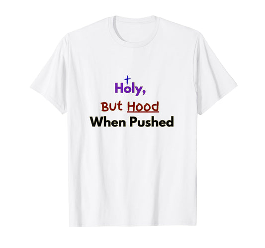 Holy, But Hood When Pushed Faith Design T-Shirt