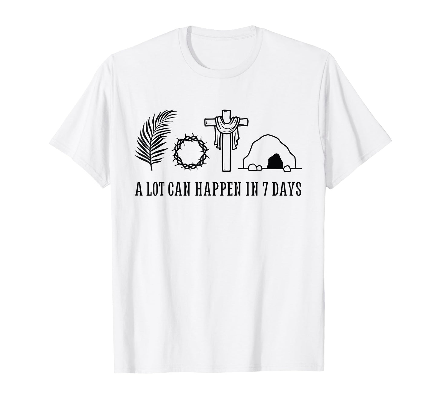 A LOT CAN HAPPEN IN 7 DAYS Palm Sunday Holy week Easter T-Shirt