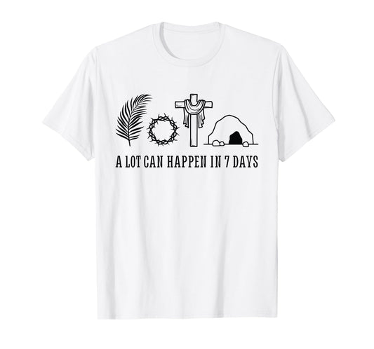 A LOT CAN HAPPEN IN 7 DAYS Palm Sunday Holy week Easter T-Shirt