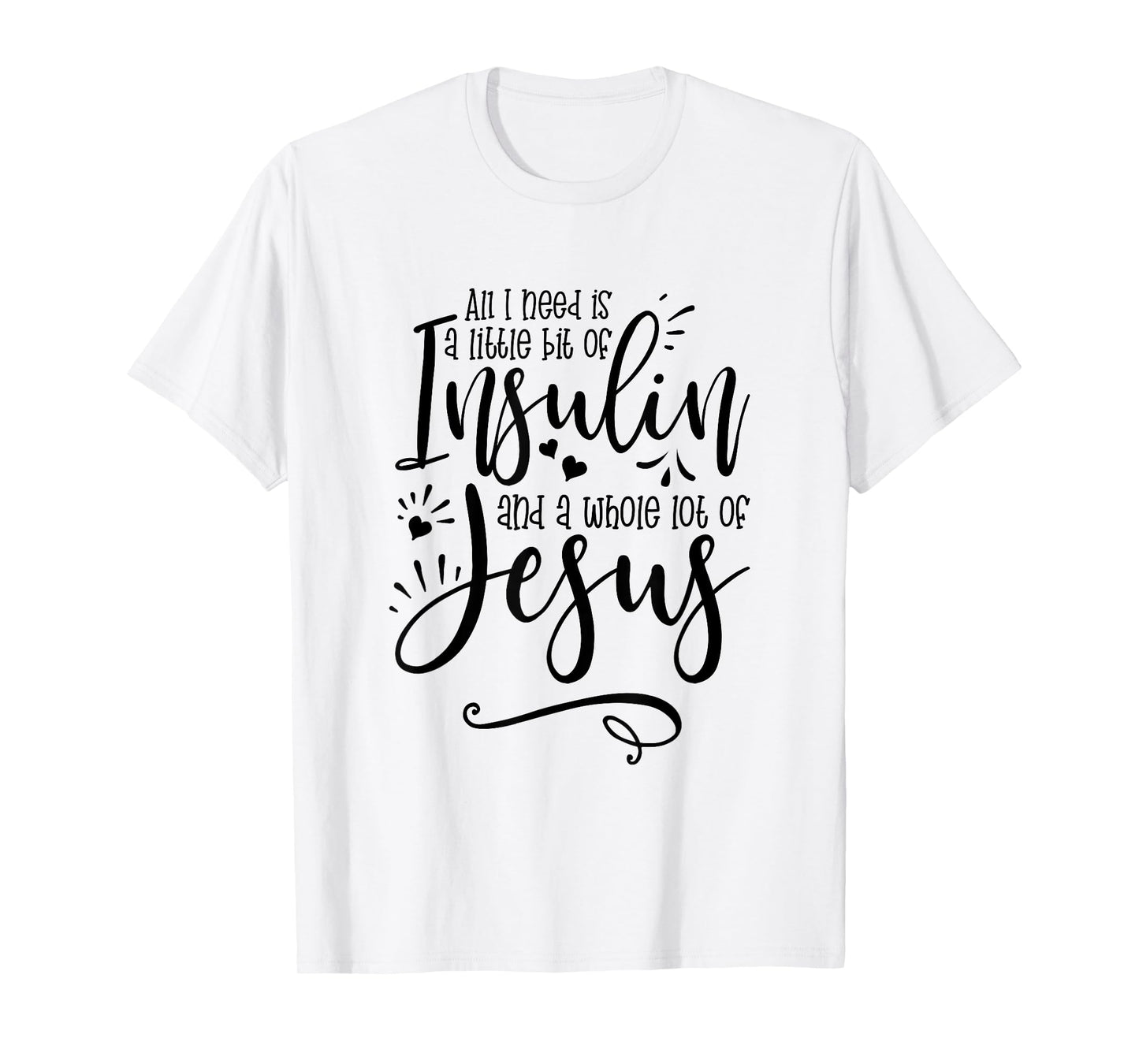 All I Need Is Insulin And Jesus T-Shirt