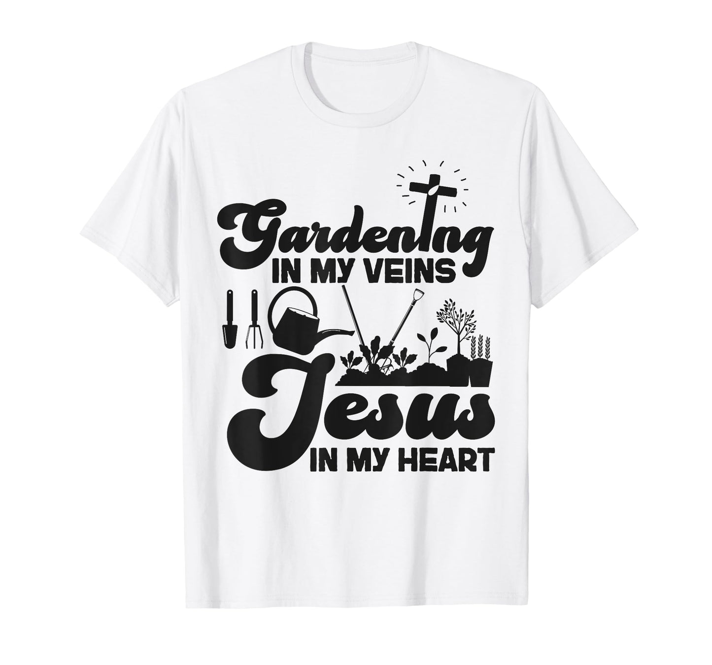 Plant Lover Gardening Jesus Faith Christian Gardening In My T-Shirt