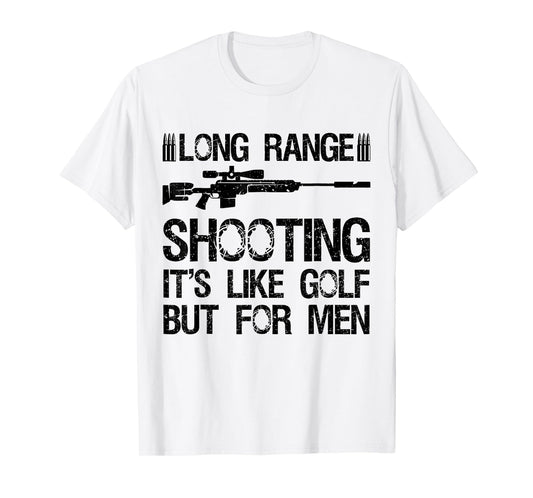 Long Range Shooting It's Like Golf But For Men Funny Dad Men T-Shirt